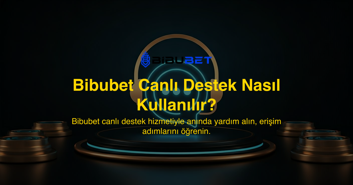 Bibubet Canlı Destek Nasıl Kullanılır?