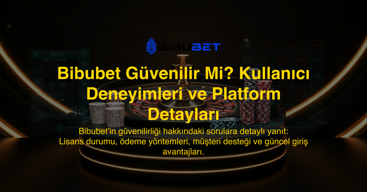 Bibubet Güvenilir Mi? Kullanıcı Deneyimleri ve Platform Detayları
