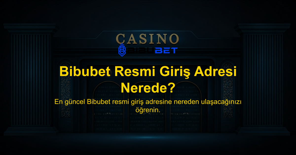 Bibubet Resmi Giriş Adresi Nerede?