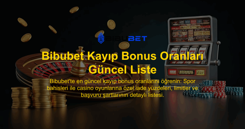 Bibubet Kayıp Bonus Oranları Güncel Liste