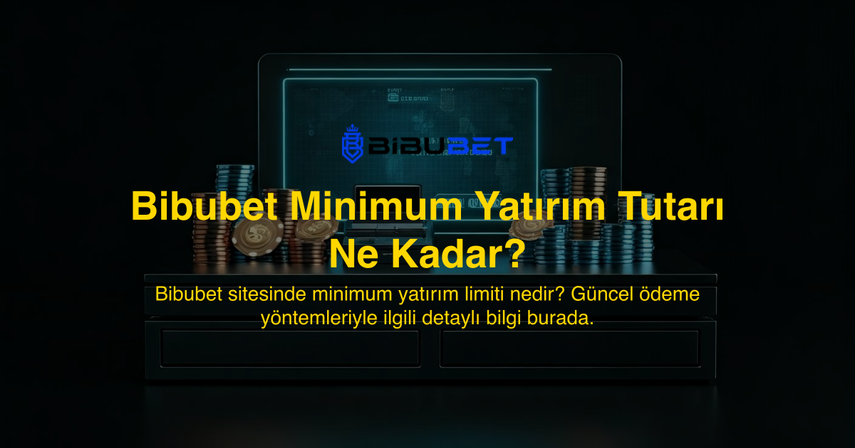 Bibubet Minimum Yatırım Tutarı Ne Kadar?