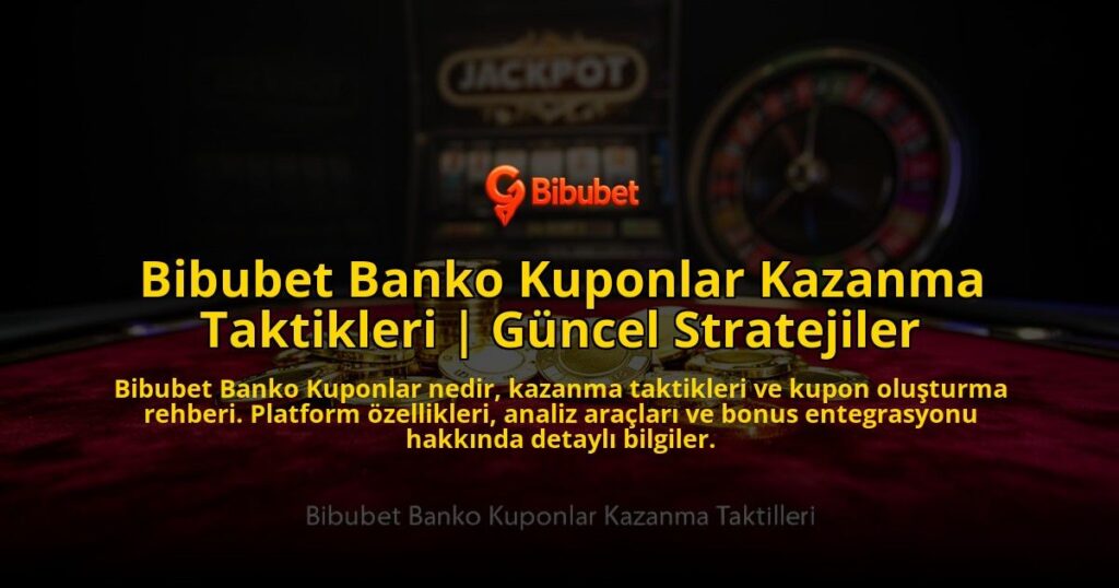 Bibubet-Banko-Kuponlar-Kazanma-Taktikleri-Guncel-Stratejiler-overlay-1769543308.jpg