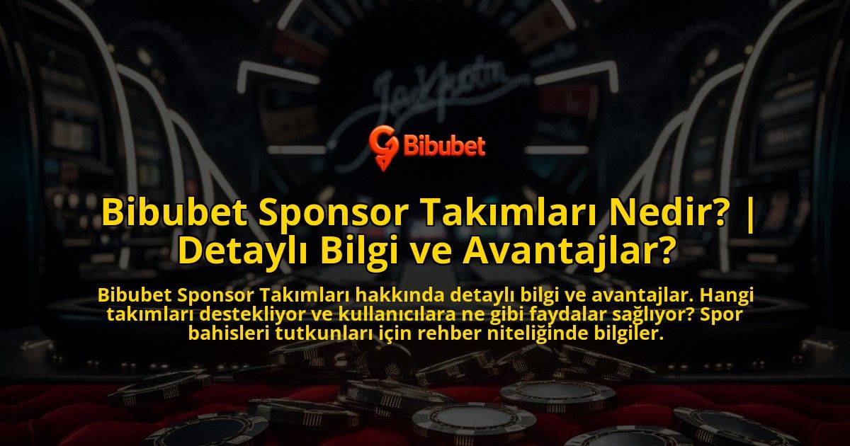 Bibubet-Sponsor-Takimlari-Nedir-Detayli-Bilgi-ve-Avantajlar-overlay-1769269748.jpg