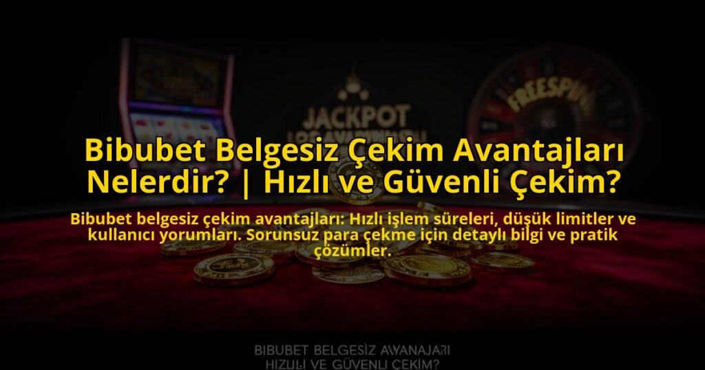 Bibubet-Belgesiz-Cekim-Avantajlari-Nelerdir-Hizli-ve-Guvenli-Cekim-overlay-1772887645.jpg