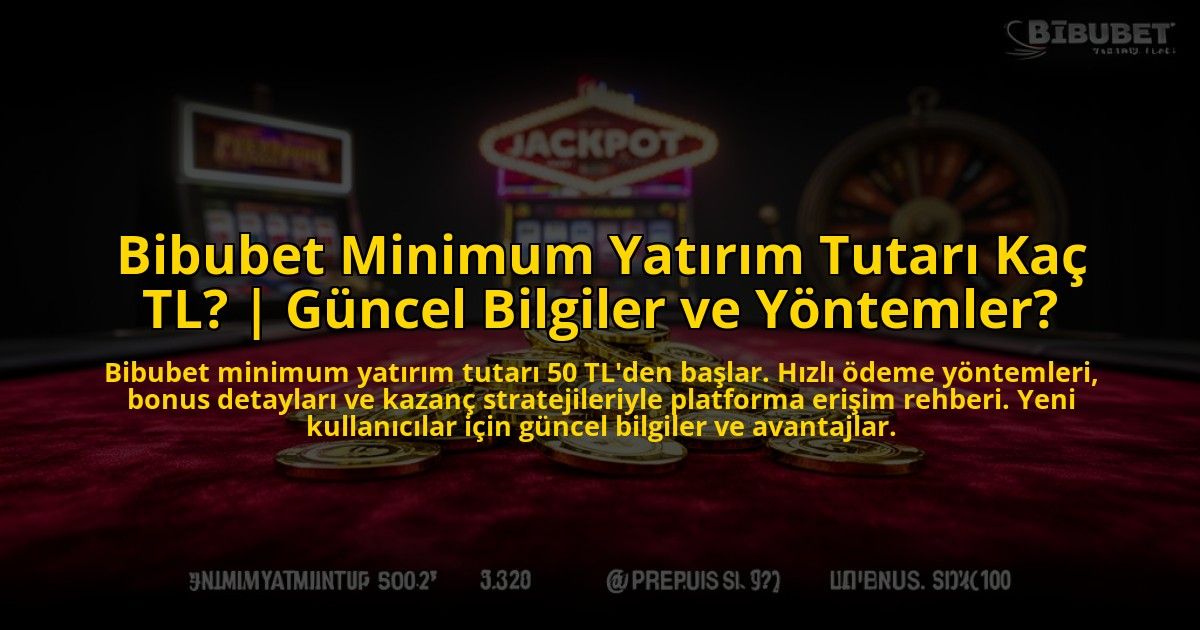 Bibubet-Minimum-Yatirim-Tutari-Kac-TL-Guncel-Bilgiler-ve-Yontemler-overlay-1773605628.jpg