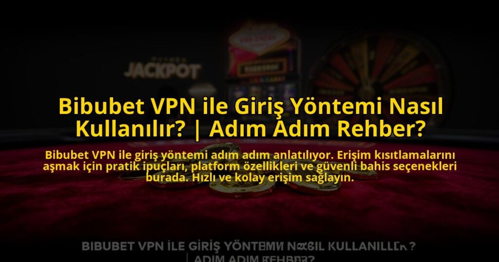 Bibubet-VPN-ile-Giris-Yontemi-Nasil-Kullanilir-Adim-Adim-Rehber-overlay-1773085388.jpg